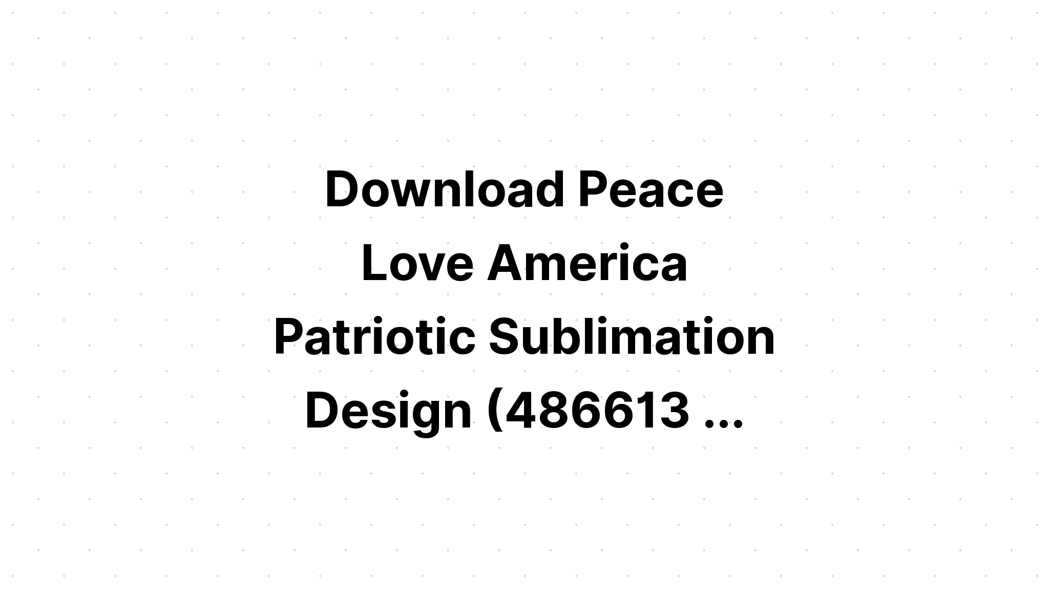 Download Peace Love America SVG File